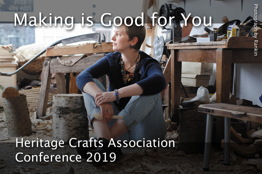 Making is Good for You – The Heritage Crafts Association Conference 2019